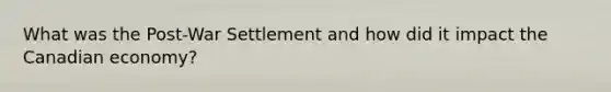 What was the Post-War Settlement and how did it impact the Canadian economy?
