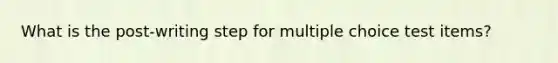 What is the post-writing step for multiple choice test items?