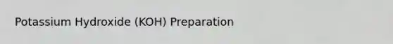 Potassium Hydroxide (KOH) Preparation