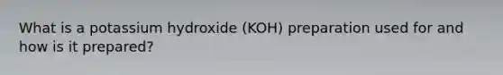 What is a potassium hydroxide (KOH) preparation used for and how is it prepared?