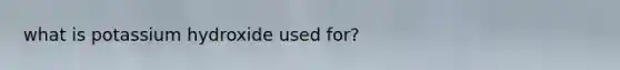 what is potassium hydroxide used for?