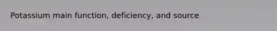 Potassium main function, deficiency, and source