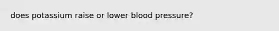 does potassium raise or lower blood pressure?
