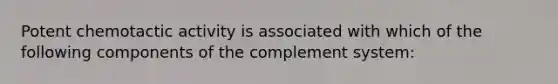 Potent chemotactic activity is associated with which of the following components of the complement system: