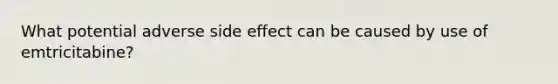 What potential adverse side effect can be caused by use of emtricitabine?