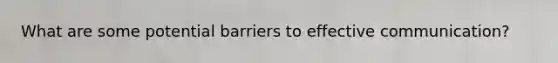 What are some potential barriers to effective communication?