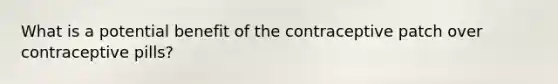What is a potential benefit of the contraceptive patch over contraceptive pills?