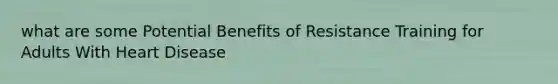 what are some Potential Benefits of Resistance Training for Adults With Heart Disease