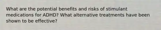 What are the potential benefits and risks of stimulant medications for ADHD? What alternative treatments have been shown to be effective?