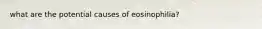 what are the potential causes of eosinophilia?