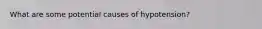 What are some potential causes of hypotension?