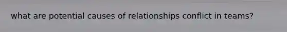 what are potential causes of relationships conflict in teams?