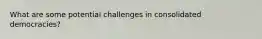 What are some potential challenges in consolidated democracies?
