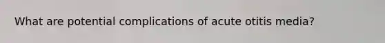 What are potential complications of acute otitis media?