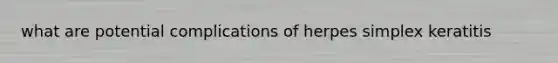what are potential complications of herpes simplex keratitis
