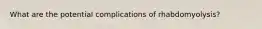 What are the potential complications of rhabdomyolysis?