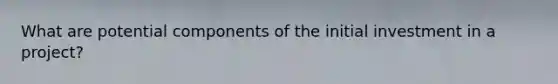 What are potential components of the initial investment in a project?