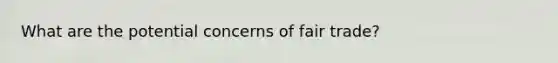 What are the potential concerns of fair trade?