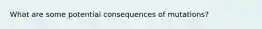 What are some potential consequences of mutations?