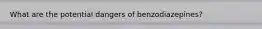 What are the potential dangers of benzodiazepines?