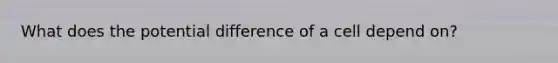 What does the potential difference of a cell depend on?