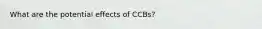 What are the potential effects of CCBs?