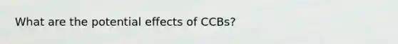 What are the potential effects of CCBs?