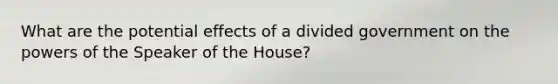 What are the potential effects of a divided government on the powers of the Speaker of the House?