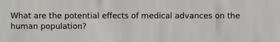 What are the potential effects of medical advances on the human population?