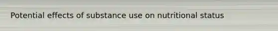 Potential effects of substance use on nutritional status
