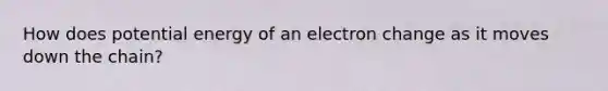 How does potential energy of an electron change as it moves down the chain?