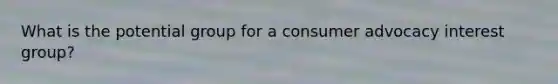 What is the potential group for a consumer advocacy interest group?