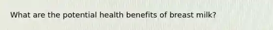 What are the potential health benefits of breast milk?