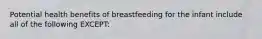 Potential health benefits of breastfeeding for the infant include all of the following EXCEPT: