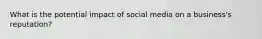 What is the potential impact of social media on a business's reputation?