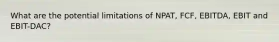 What are the potential limitations of NPAT, FCF, EBITDA, EBIT and EBIT-DAC?