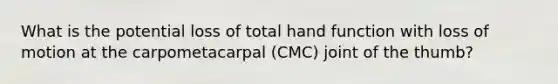 What is the potential loss of total hand function with loss of motion at the carpometacarpal (CMC) joint of the thumb?