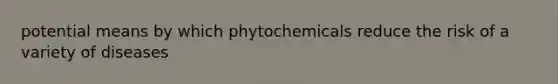 potential means by which phytochemicals reduce the risk of a variety of diseases