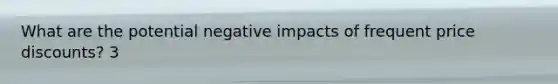 What are the potential negative impacts of frequent price discounts? 3