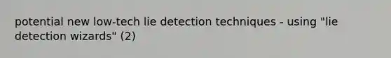 potential new low-tech lie detection techniques - using "lie detection wizards" (2)