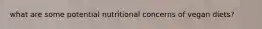 what are some potential nutritional concerns of vegan diets?