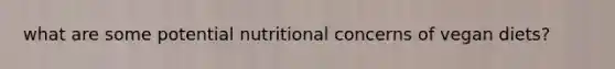 what are some potential nutritional concerns of vegan diets?
