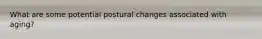 What are some potential postural changes associated with aging?