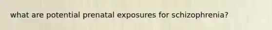 what are potential prenatal exposures for schizophrenia?