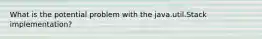 What is the potential problem with the java.util.Stack implementation?