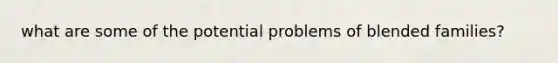 what are some of the potential problems of blended families?