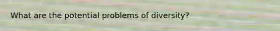 What are the potential problems of diversity?