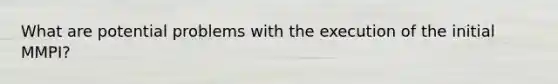 What are potential problems with the execution of the initial MMPI?