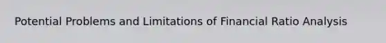 Potential Problems and Limitations of Financial Ratio Analysis