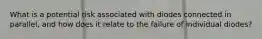 What is a potential risk associated with diodes connected in parallel, and how does it relate to the failure of individual diodes?